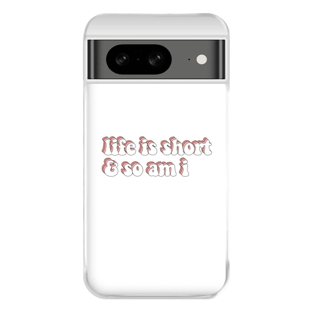 ife Is Short And So Am I - TikTok Phone Case for Google Pixel 8