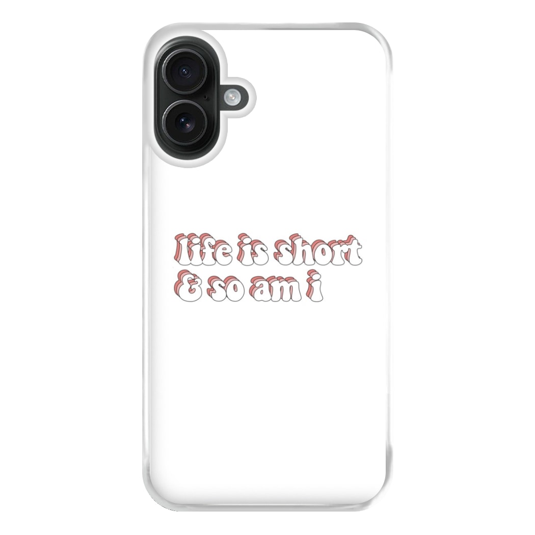 ife Is Short And So Am I - TikTok Phone Case for iPhone 16 Plus