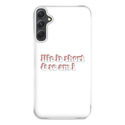 ife Is Short And So Am I - TikTok Phone Case for Galaxy A54