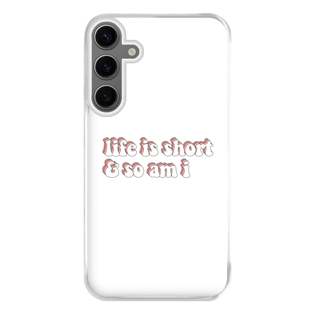 ife Is Short And So Am I - TikTok Phone Case for Galaxy S24FE