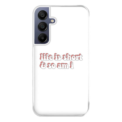 ife Is Short And So Am I - TikTok Phone Case for Galaxy A16