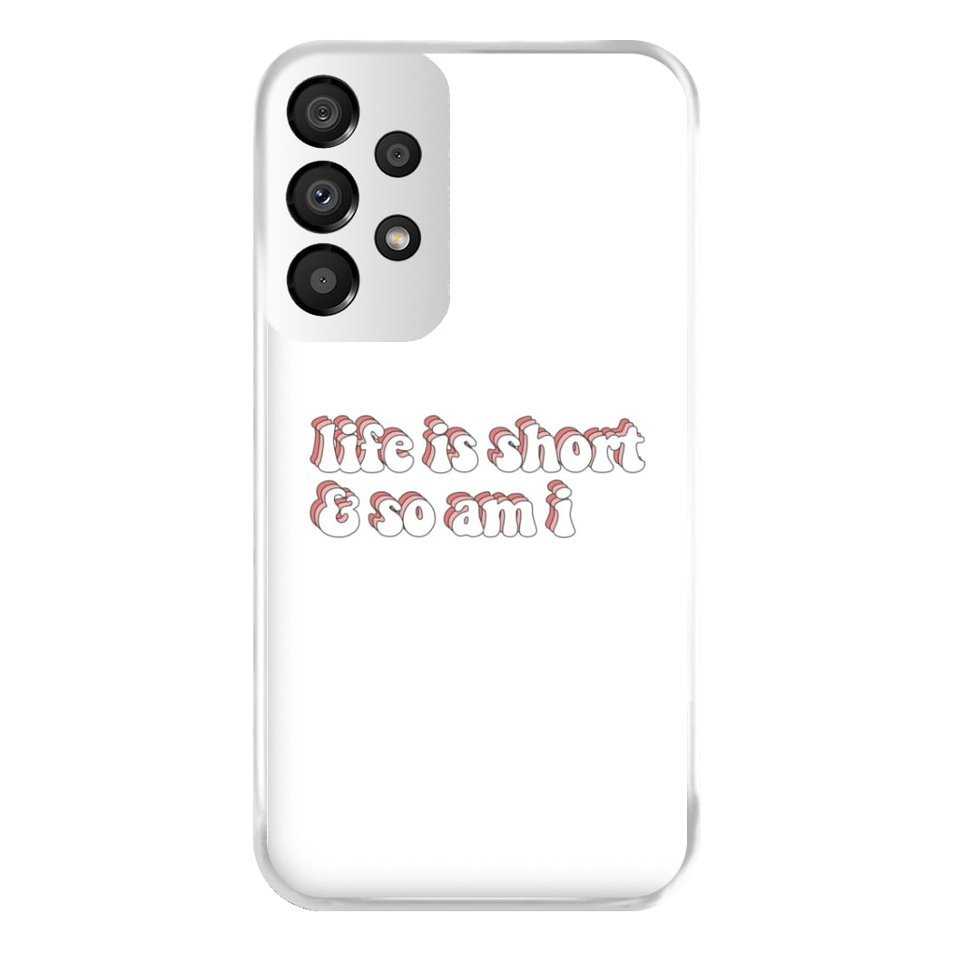 ife Is Short And So Am I - TikTok Phone Case for Galaxy A33