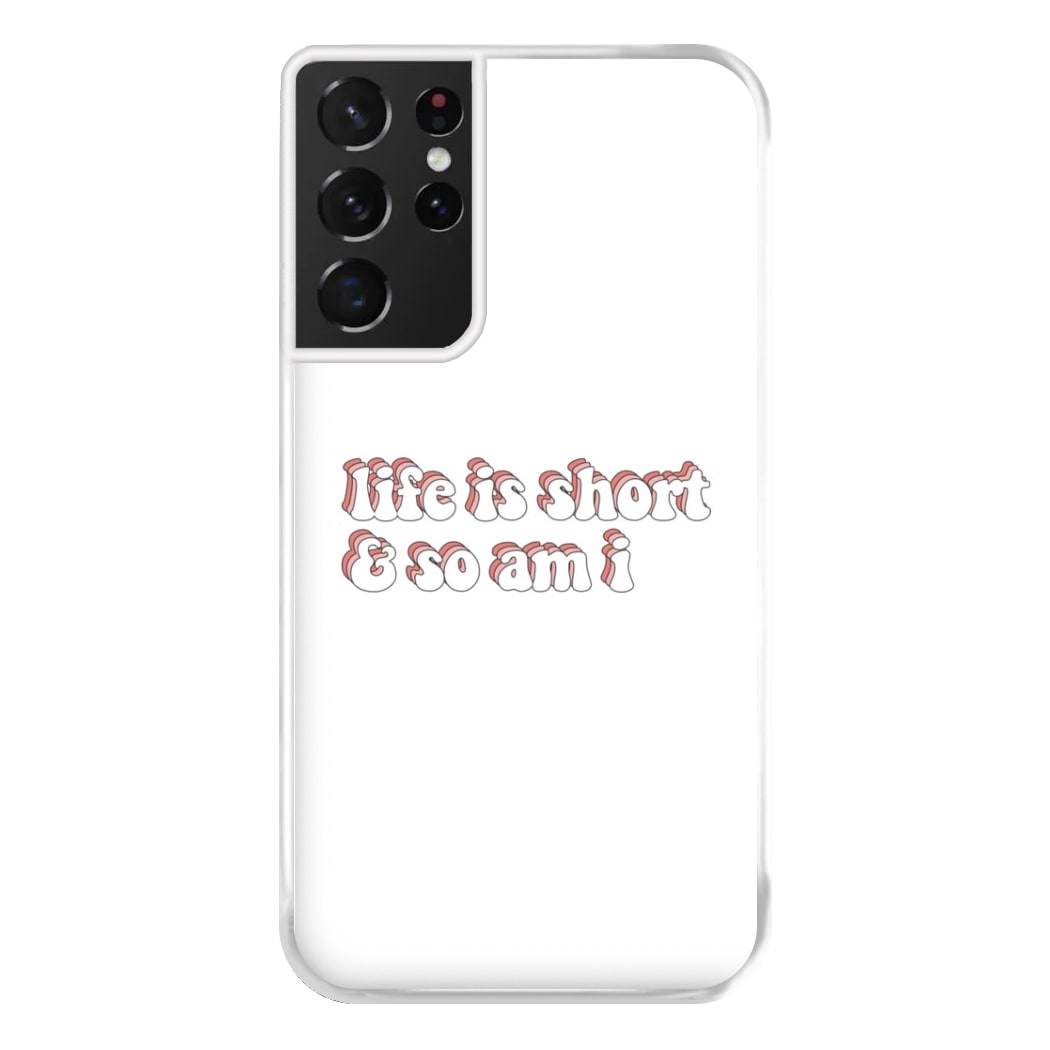 ife Is Short And So Am I - TikTok Phone Case for Galaxy S21 Ultra