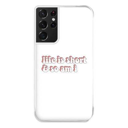 ife Is Short And So Am I - TikTok Phone Case for Galaxy S21 Ultra