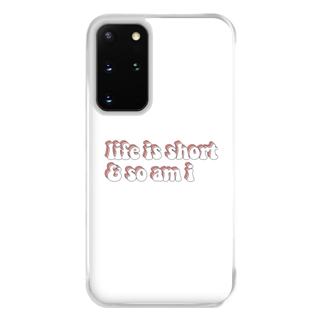 ife Is Short And So Am I - TikTok Phone Case for Galaxy S20 Plus