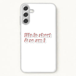ife Is Short And So Am I - TikTok Phone Case for Galaxy A17