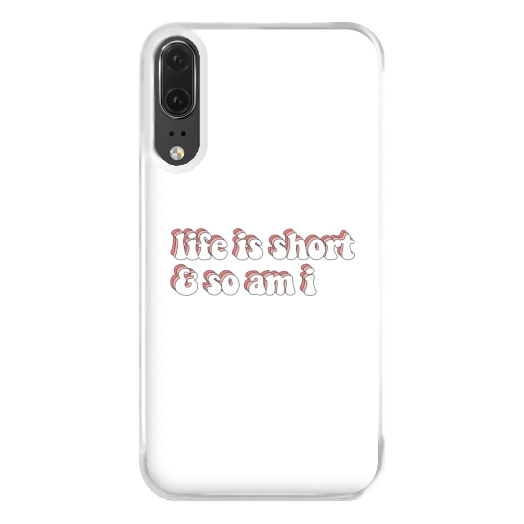 ife Is Short And So Am I - TikTok Phone Case for Huawei P20