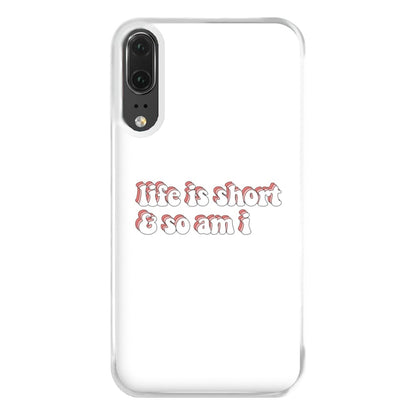 ife Is Short And So Am I - TikTok Phone Case for Huawei P20