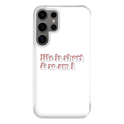 ife Is Short And So Am I - TikTok Phone Case for Galaxy S24 Ultra