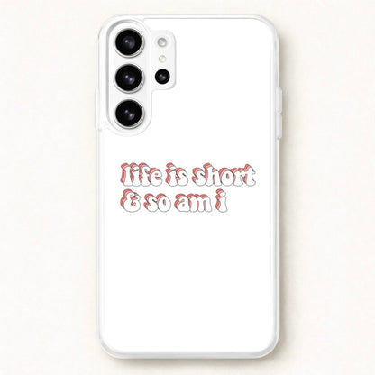 ife Is Short And So Am I - TikTok Phone Case for Galaxy S26 Ultra