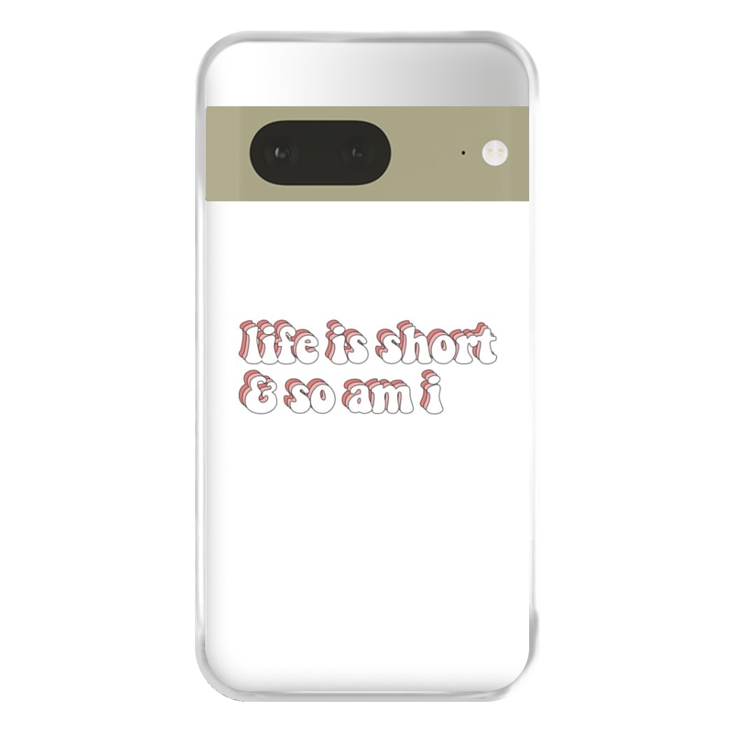 ife Is Short And So Am I - TikTok Phone Case for Google Pixel 7a