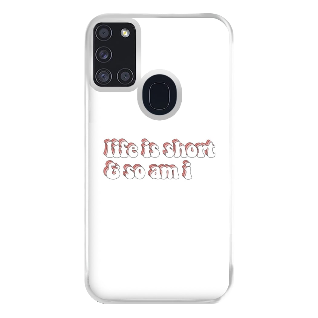 ife Is Short And So Am I - TikTok Phone Case for Galaxy A21s