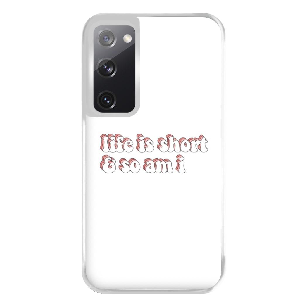 ife Is Short And So Am I - TikTok Phone Case for Galaxy S20FE