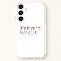 ife Is Short And So Am I - TikTok Phone Case for Galaxy S26 Plus