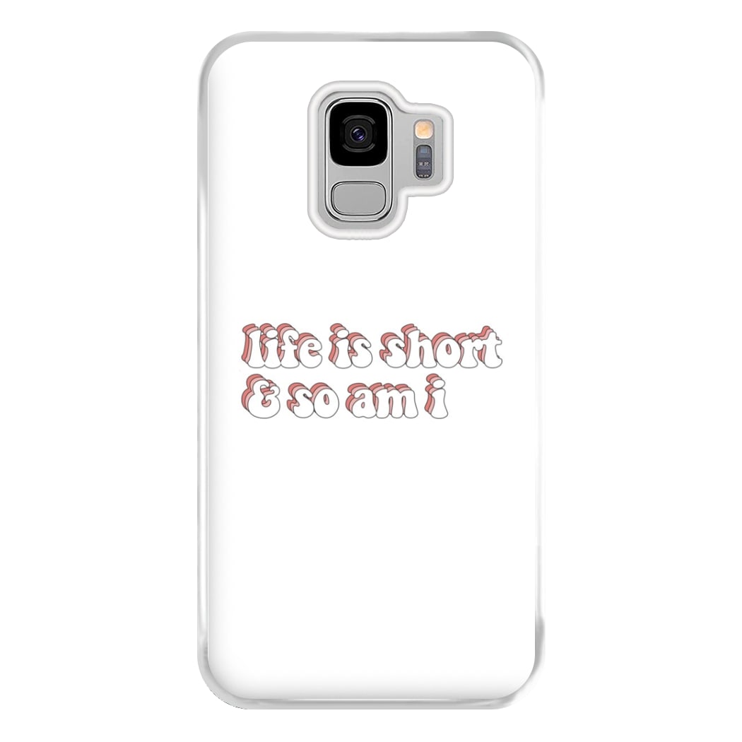 ife Is Short And So Am I - TikTok Phone Case for Galaxy S9 Plus