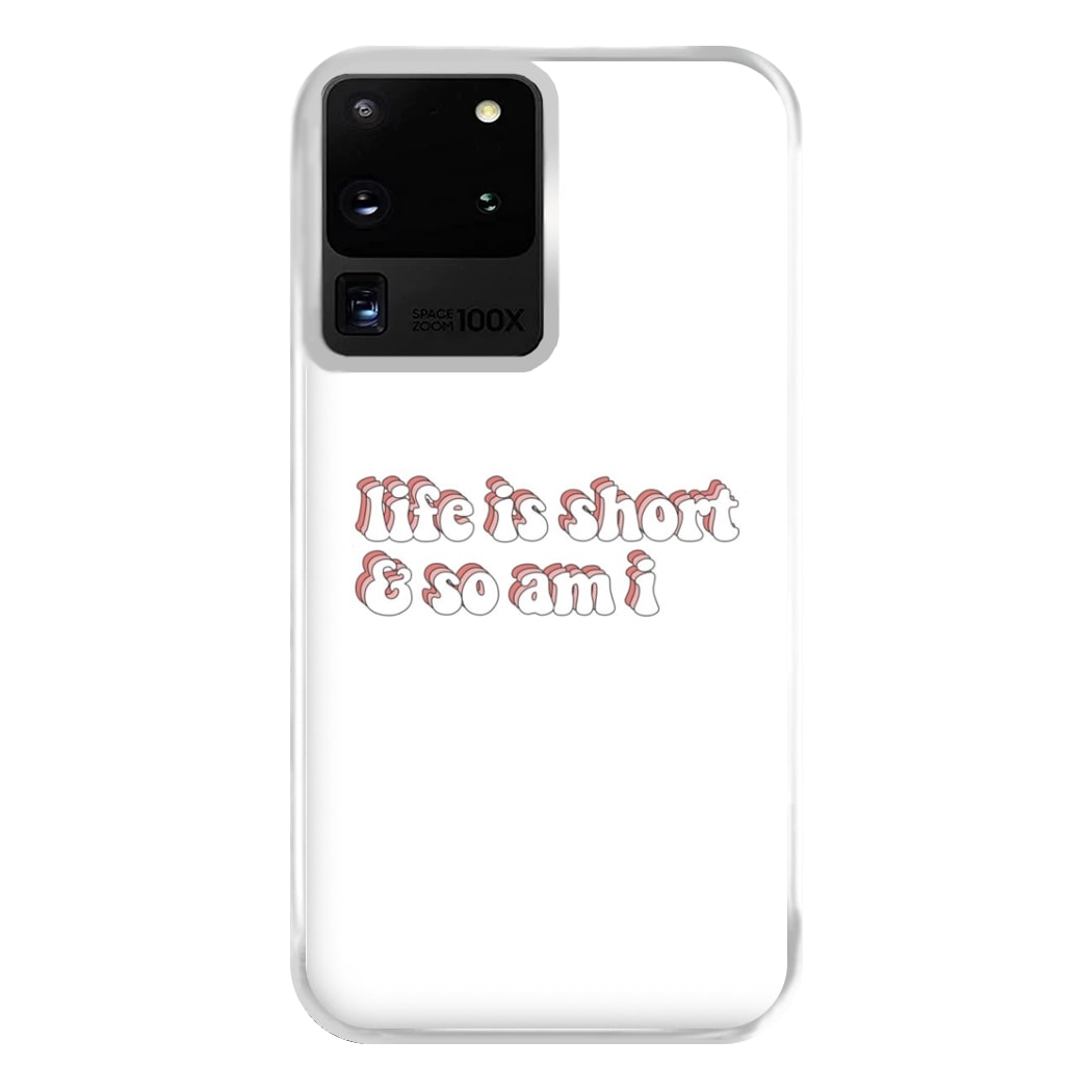 ife Is Short And So Am I - TikTok Phone Case for Galaxy S20 Ultra