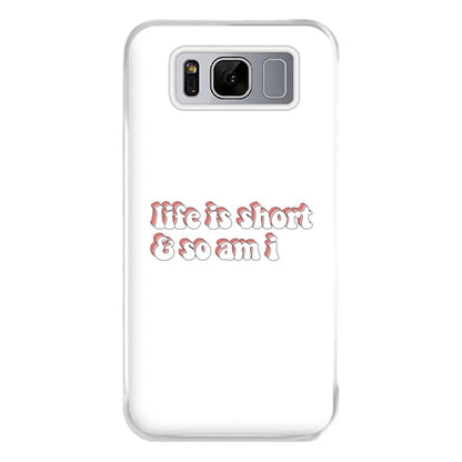 ife Is Short And So Am I - TikTok Phone Case for Galaxy S8 Plus