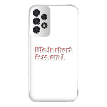 ife Is Short And So Am I - TikTok Phone Case for Galaxy A53