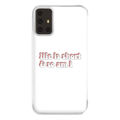 ife Is Short And So Am I - TikTok Phone Case for Galaxy A71