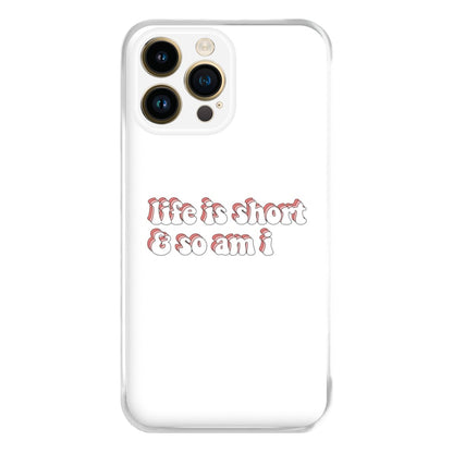 ife Is Short And So Am I - TikTok Phone Case for iPhone 14 Pro Max