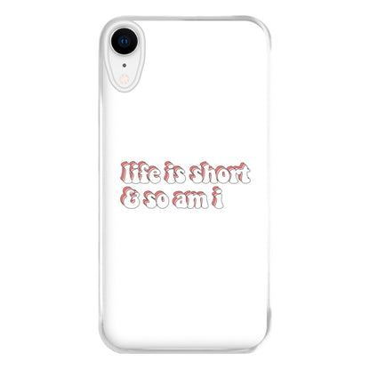 ife Is Short And So Am I - TikTok Phone Case for iPhone XR