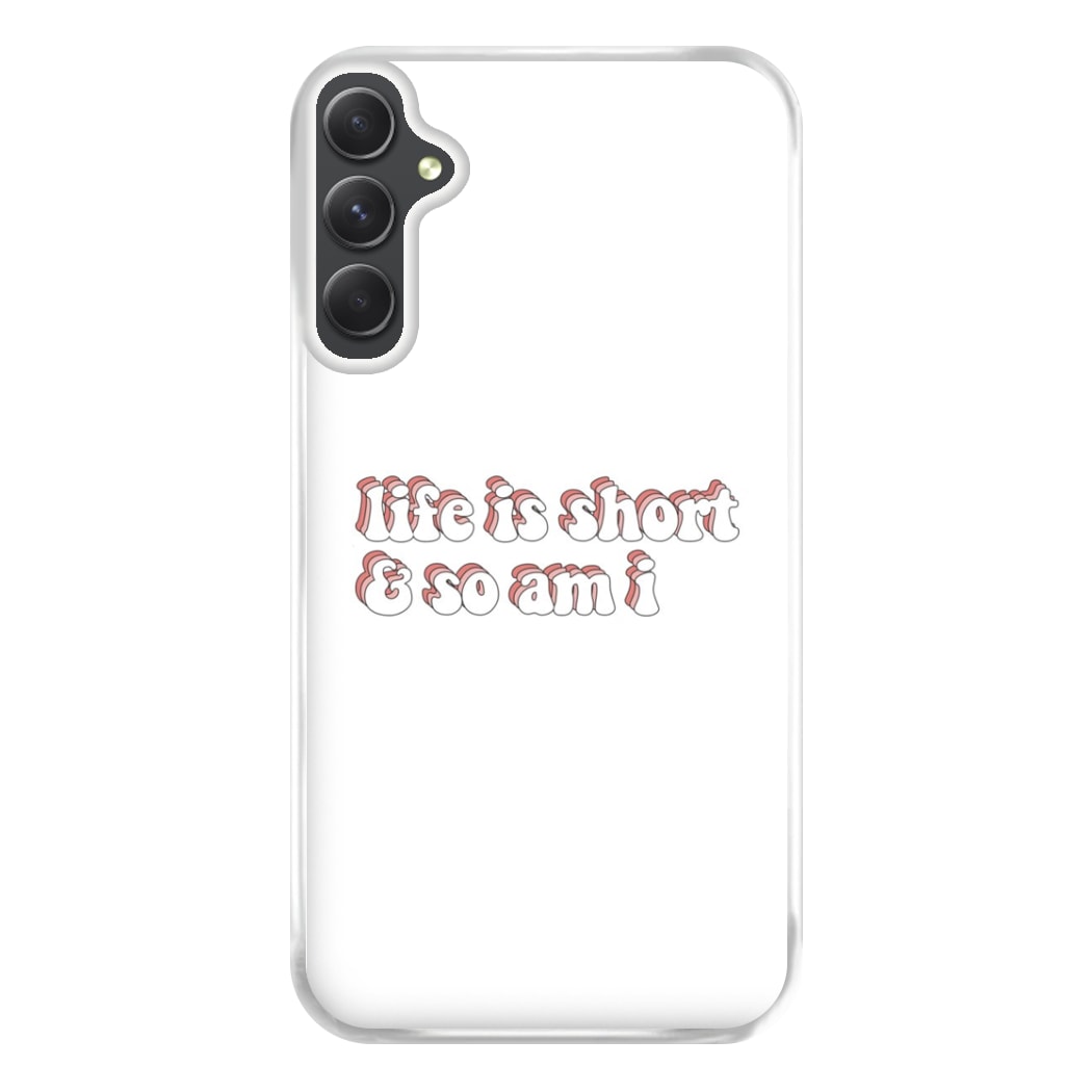 ife Is Short And So Am I - TikTok Phone Case for Galaxy A34