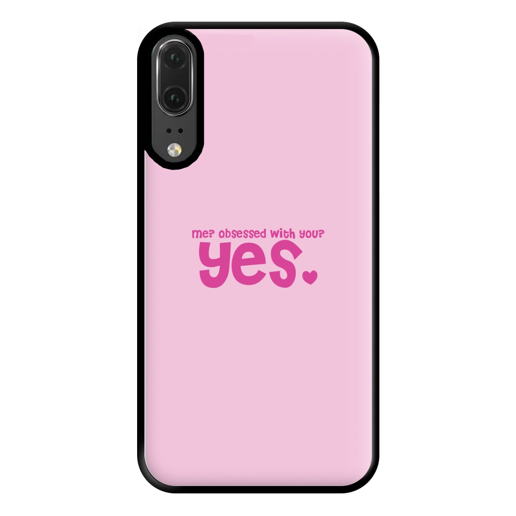 Me? Obessed With You? Yes - TikTok Trends Phone Case for Huawei P20