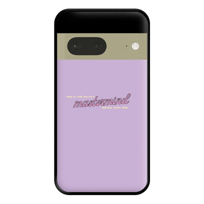 I'm A Mastermind And Now You're Mine - TikTok Trends Phone Case for Google Pixel 7a