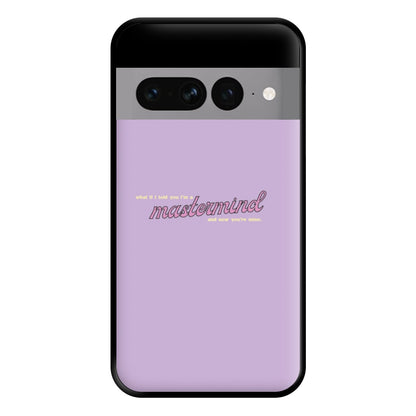 I'm A Mastermind And Now You're Mine - TikTok Trends Phone Case for Google Pixel 7 Pro