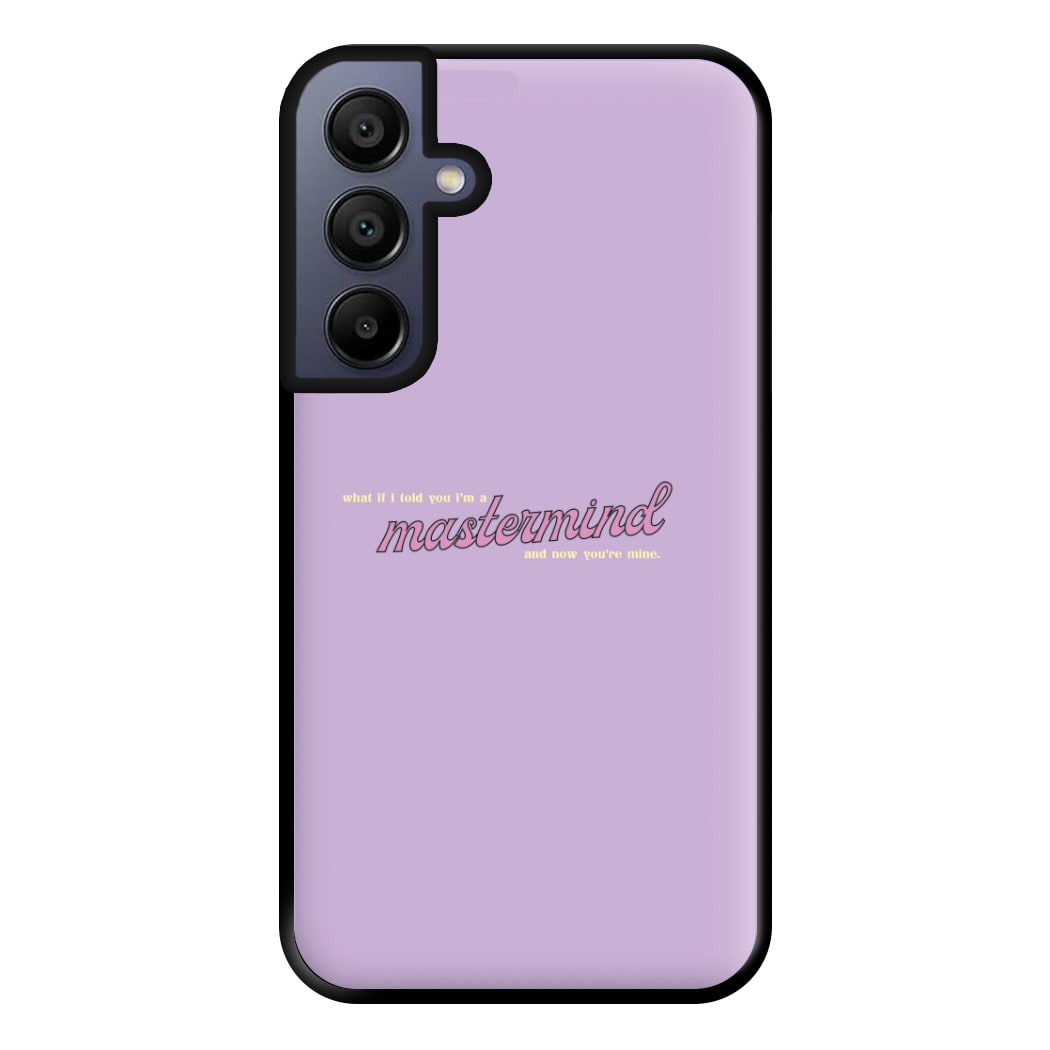 I'm A Mastermind And Now You're Mine - TikTok Trends Phone Case for Galaxy A15