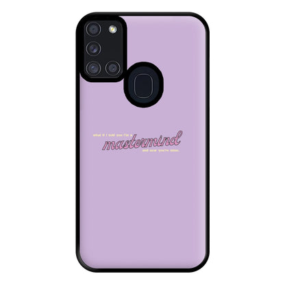 I'm A Mastermind And Now You're Mine - TikTok Trends Phone Case for Galaxy A21s