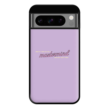 I'm A Mastermind And Now You're Mine - TikTok Trends Phone Case for Google Pixel 8 Pro