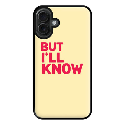 But I'll Know - TikTok Trends Phone Case for iPhone 16 Plus