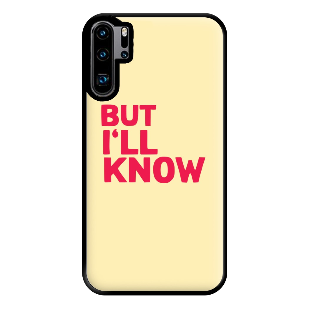 But I'll Know - TikTok Trends Phone Case for Huawei P30 Pro