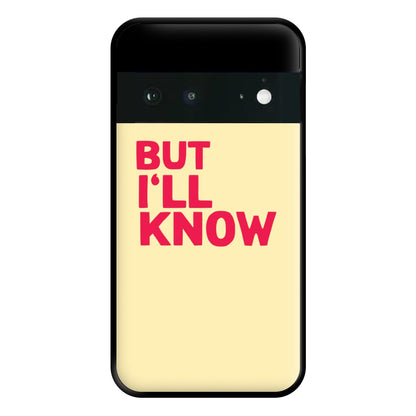 But I'll Know - TikTok Trends Phone Case for Google Pixel 6a