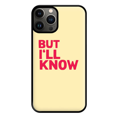 But I'll Know - TikTok Trends Phone Case for iPhone 13 Pro Max