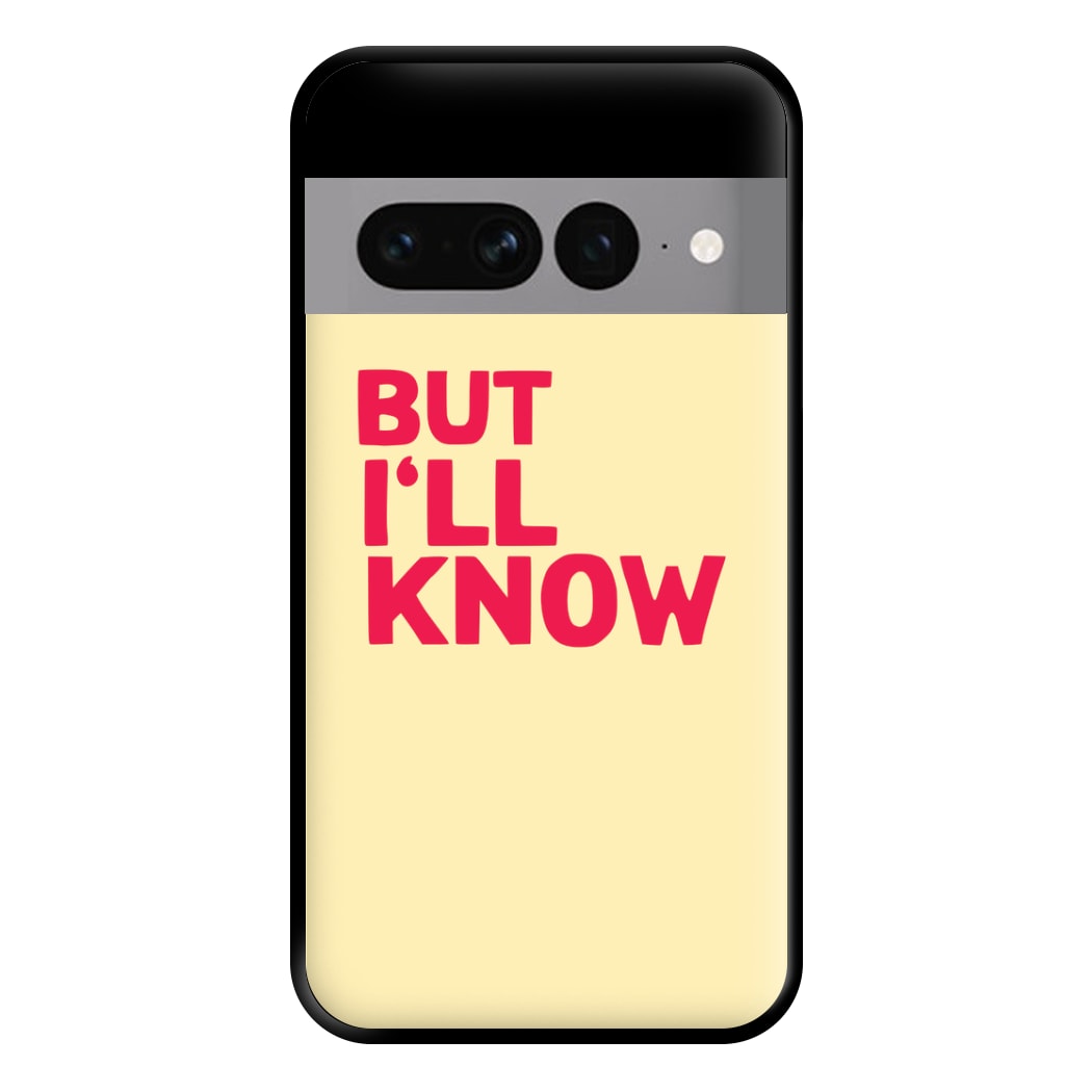 But I'll Know - TikTok Trends Phone Case for Google Pixel 7 Pro