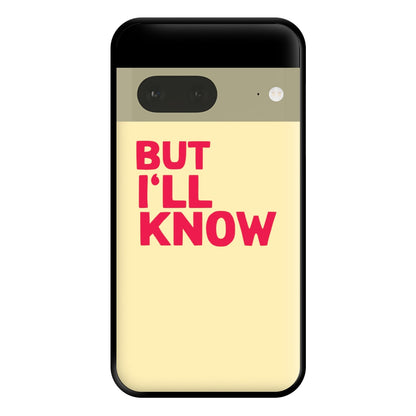 But I'll Know - TikTok Trends Phone Case for Google Pixel 7a