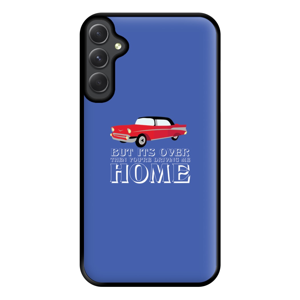 But Its Over Then Your Driving Home - TikTok Trends Phone Case for Galaxy A34