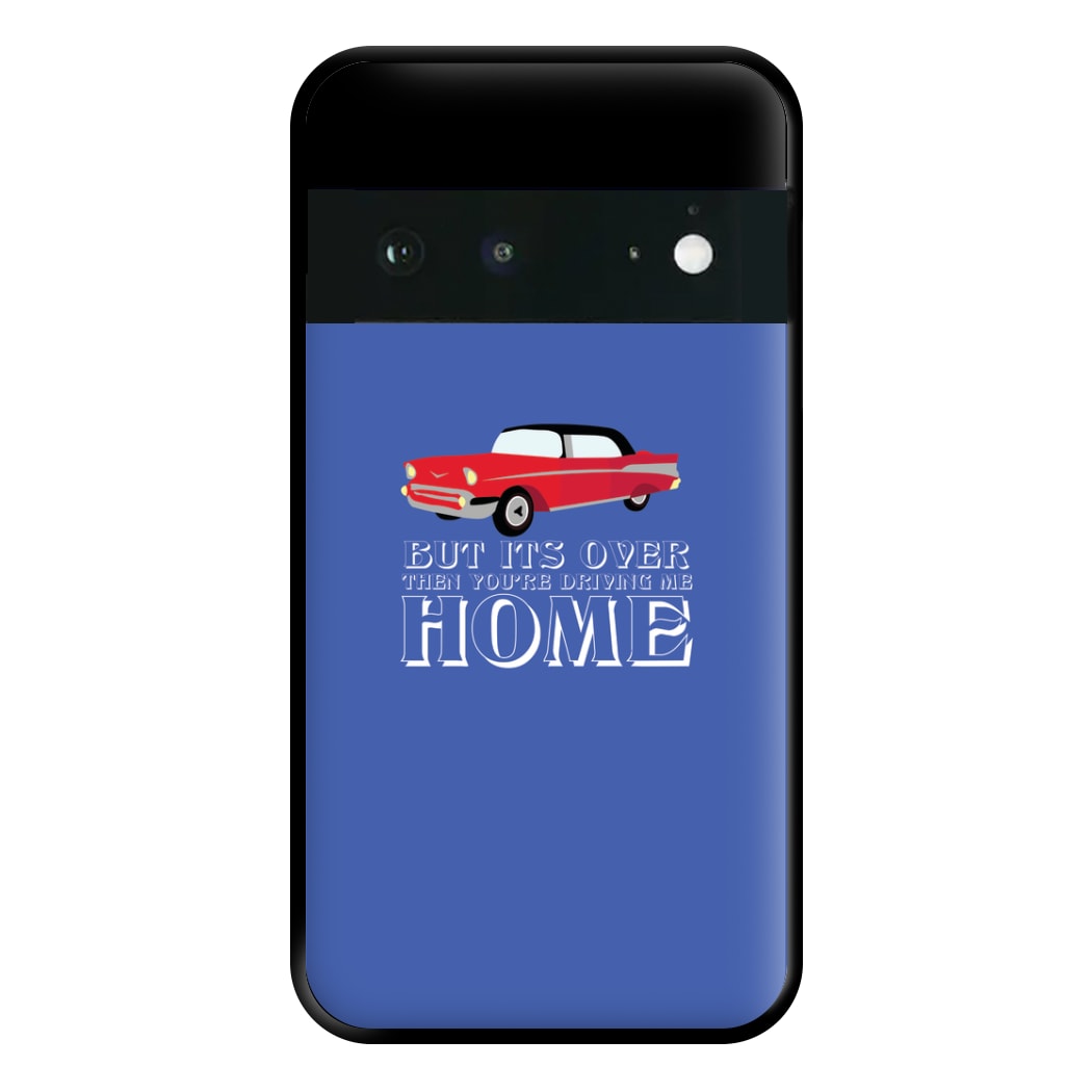 But Its Over Then Your Driving Home - TikTok Trends Phone Case for Google Pixel 6a