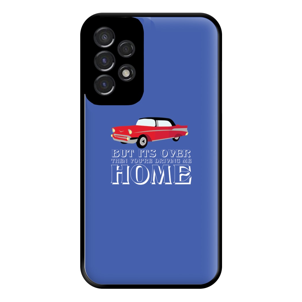 But Its Over Then Your Driving Home - TikTok Trends Phone Case for Galaxy A53