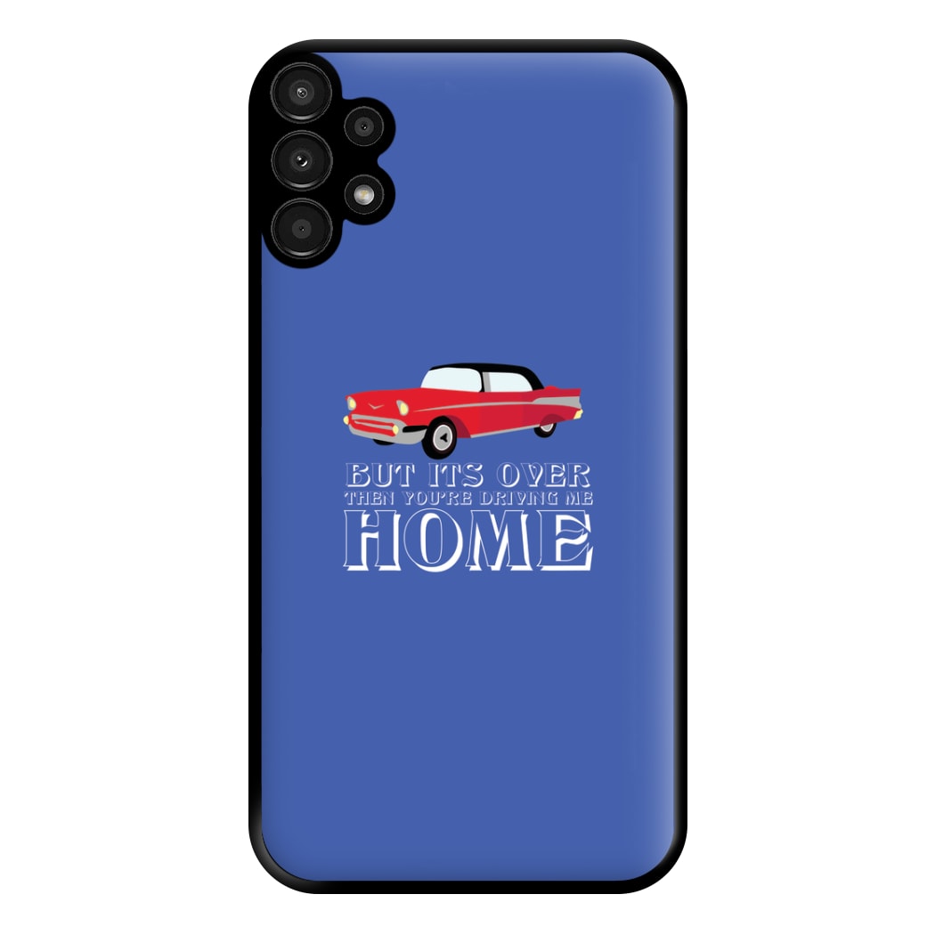 But Its Over Then Your Driving Home - TikTok Trends Phone Case for Galaxy A13