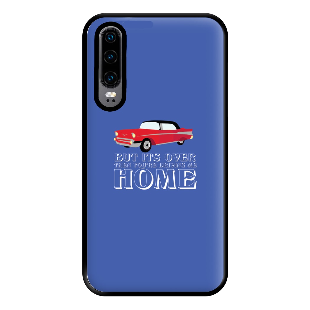 But Its Over Then Your Driving Home - TikTok Trends Phone Case for Huawei P30