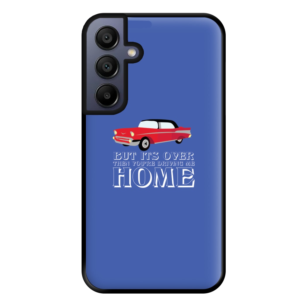 But Its Over Then Your Driving Home - TikTok Trends Phone Case for Galaxy A15