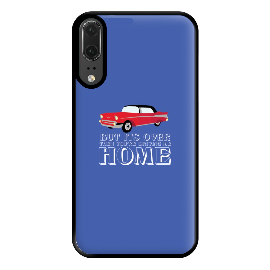 But Its Over Then Your Driving Home - TikTok Trends Phone Case for Huawei P20