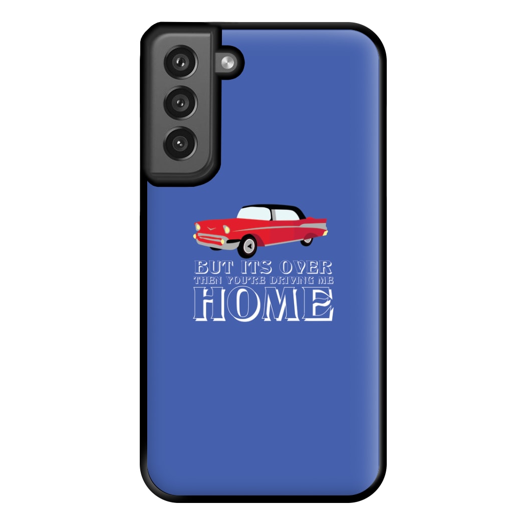 But Its Over Then Your Driving Home - TikTok Trends Phone Case for Galaxy S21FE