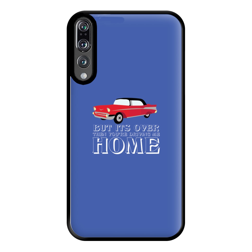 But Its Over Then Your Driving Home - TikTok Trends Phone Case for Huawei P20 Pro