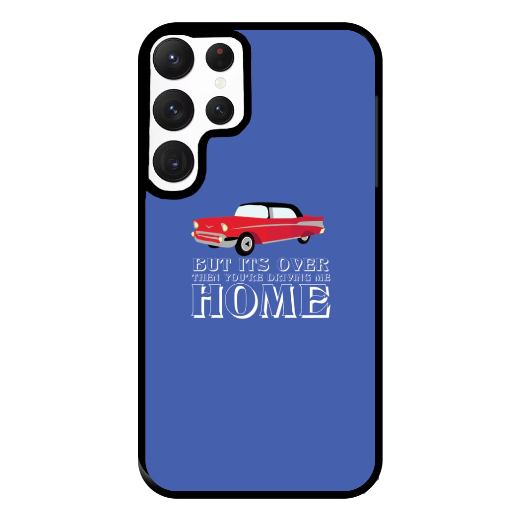 But Its Over Then Your Driving Home - TikTok Trends Phone Case for Galaxy S22 Ultra