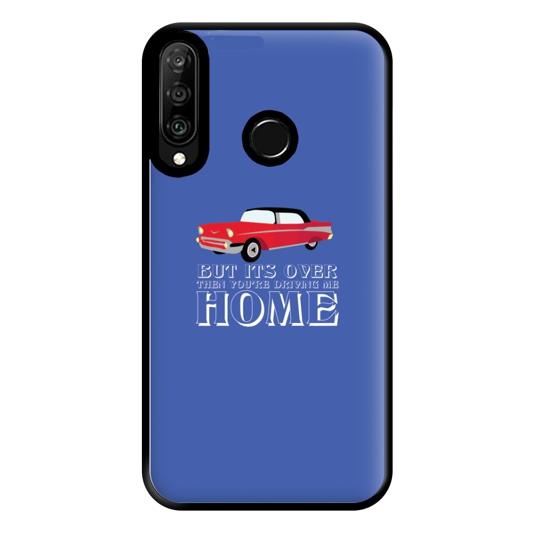 But Its Over Then Your Driving Home - TikTok Trends Phone Case for Huawei P30 Lite