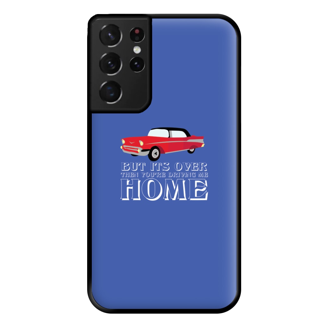 But Its Over Then Your Driving Home - TikTok Trends Phone Case for Galaxy S21 Ultra